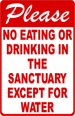 Please No Eating or Drinking in The Sanctuary Except for Water Sign