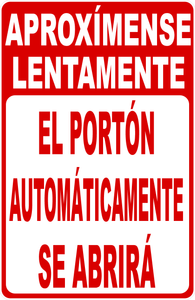Spanish Approach Slowly Automatic Gate will open.  Letrero. Aproxímense Lentamente El Portón automáticamente se abrirá.