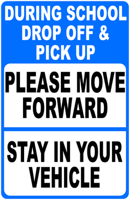 During School Drop Off and Pick Up Please Move Forward Stay In Your Vehicle Sign