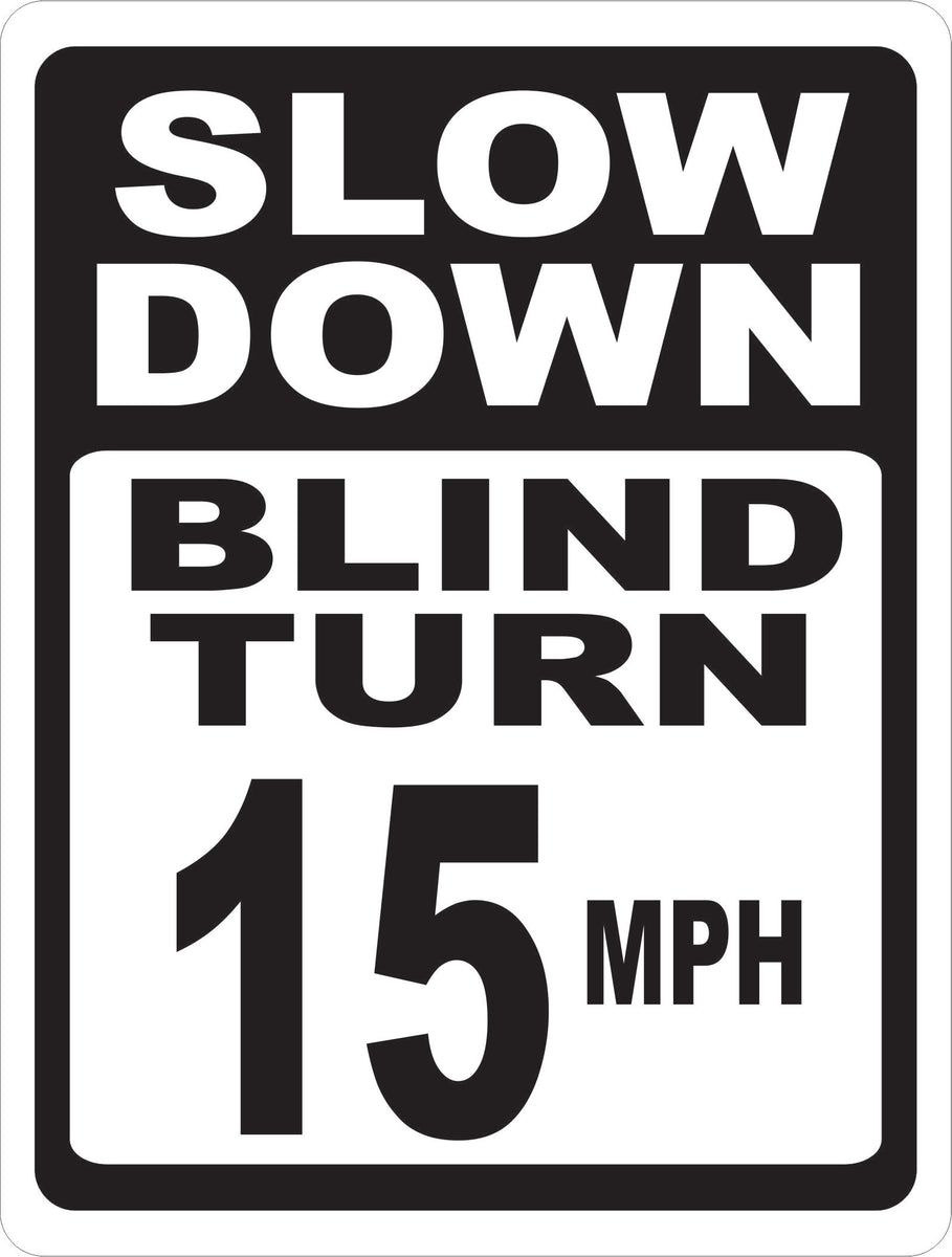 Slow Down Blind Turn 15 MPH Sign – Signs by SalaGraphics