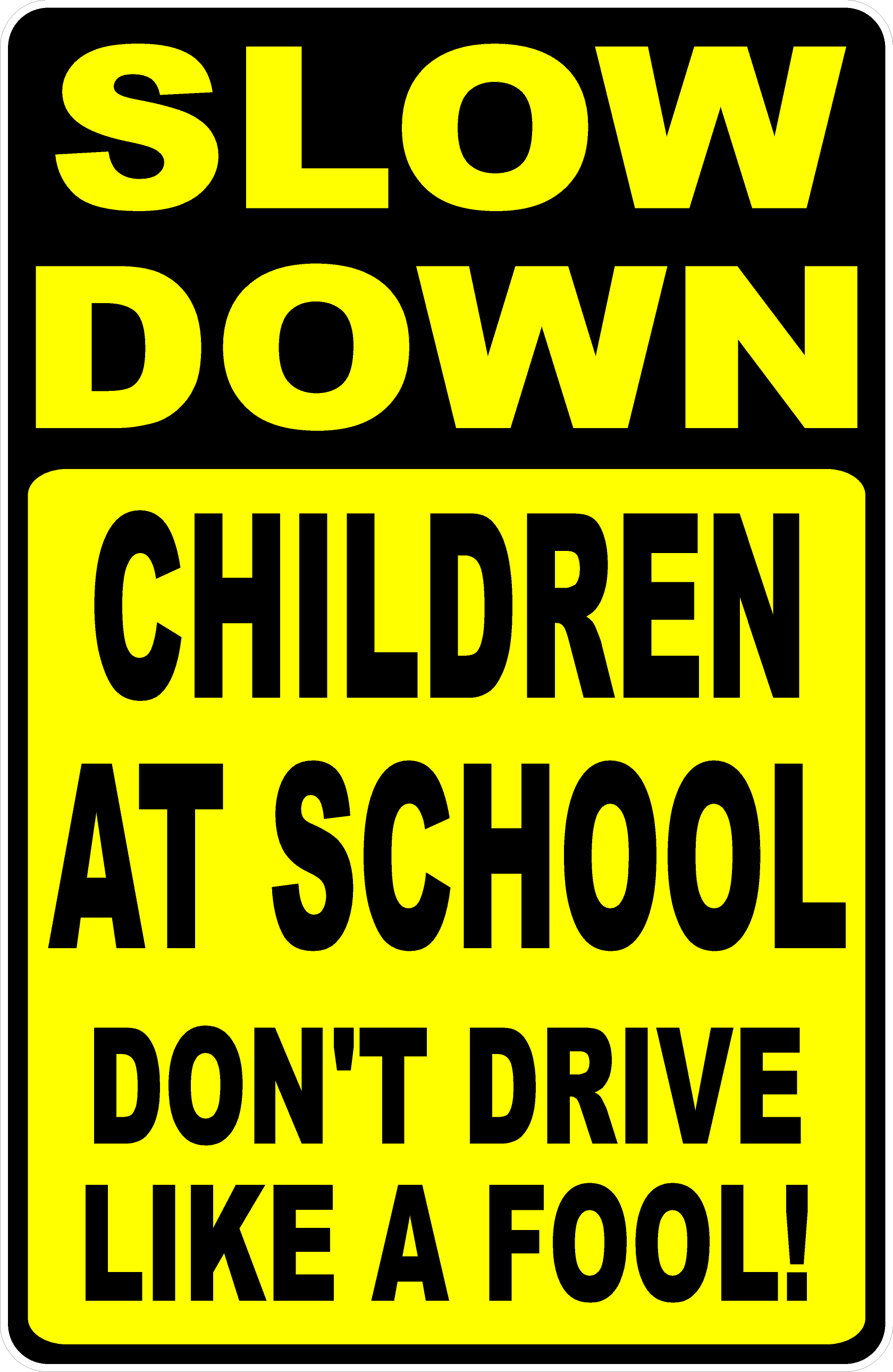 Slow Down Children at School Don't Drive Like a Fool! Sign – signs by ...