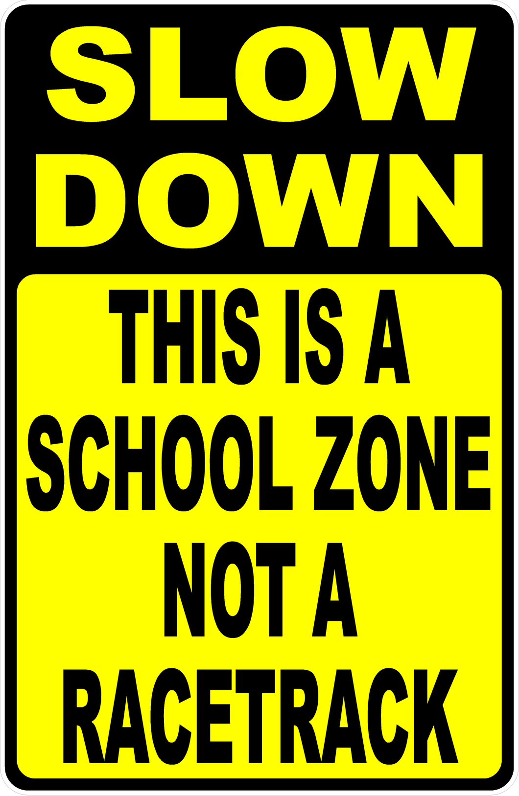 Slow Down This Is A School Zone Not A Racetrack Sign