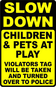 Slow Down Children & Pets at Play Violators Tag Given to Police Sign