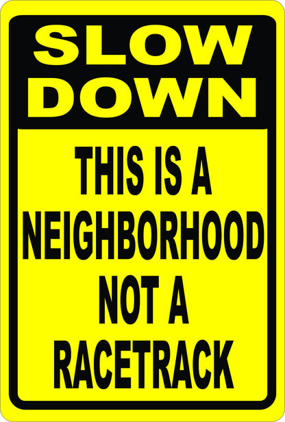 Slow Down This is a Neighborhood Not a Racetrack Safety Sign
