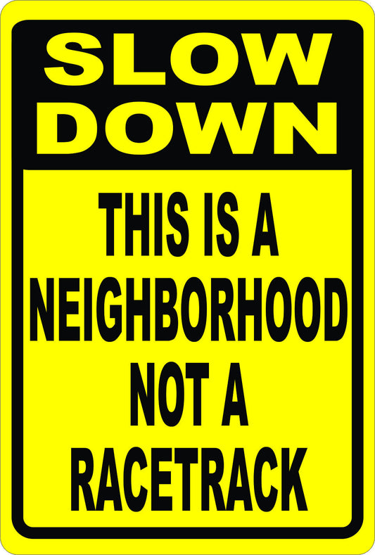 Slow Down This is a Neighborhood Not a Racetrack Safety Sign