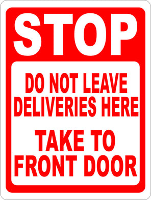 Stop Do Not Leave Deliveries Here Take to Front Door Sign - Signs & Decals by SalaGraphics