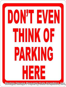 Don't Even Think of Parking Here Sign - Signs & Decals by SalaGraphics