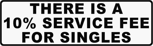 There Is A 10% Service Fee for Singles Decal 