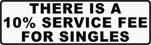There Is A 10% Service Fee For Singles Decal