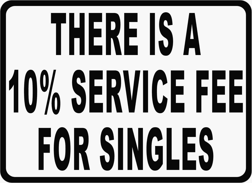 There is a 10% Service Fee For Singles Sign by Sala Graphics