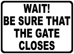 Wait Make Sure that the Gate Closes Sign