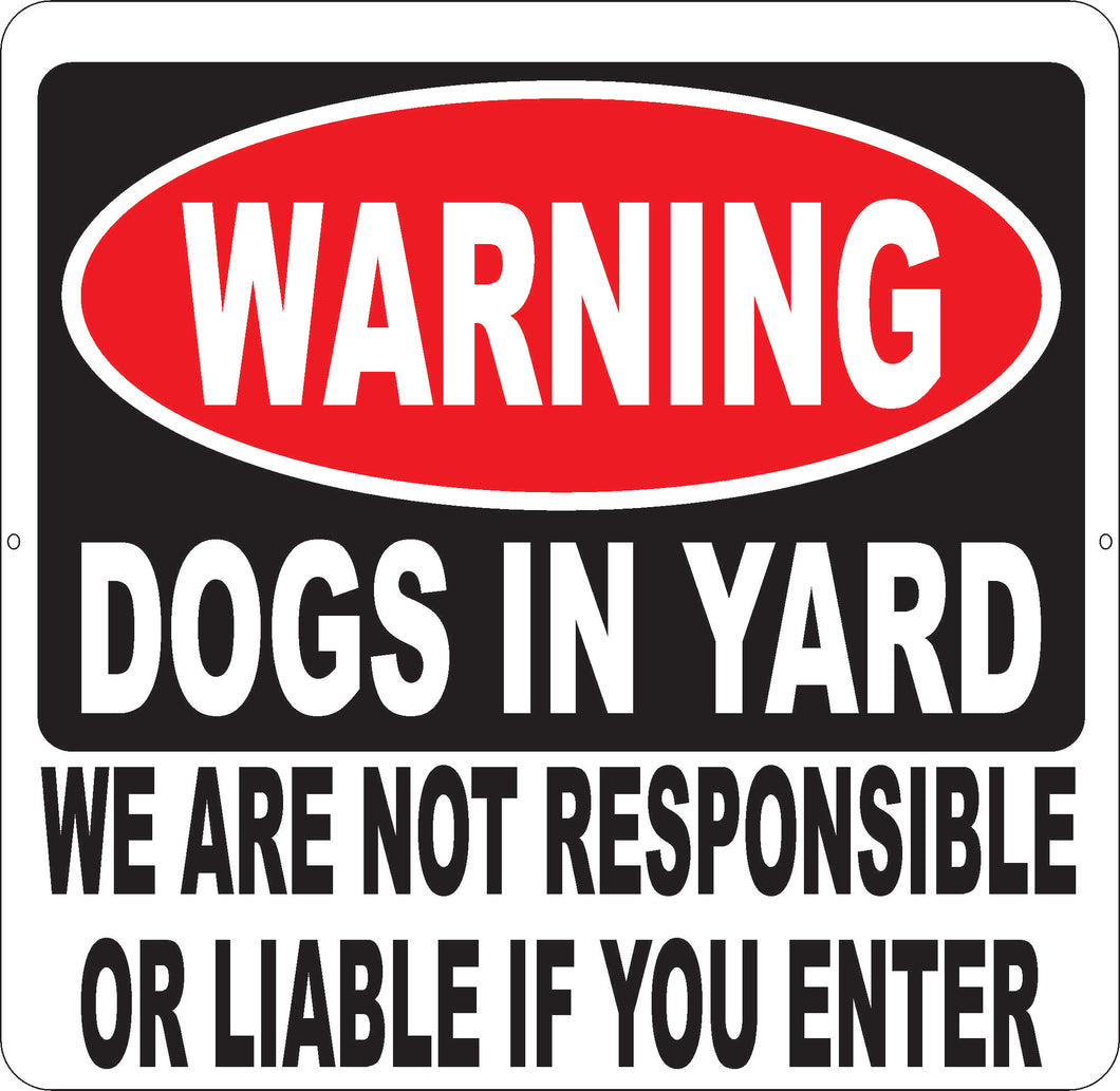 Warning Dogs In Yard We Are Not Responsible Or Liable If You Enter Sign