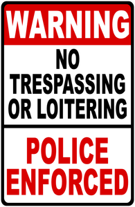 Warning No Trespassing Or Loitering Police Enforced Sign