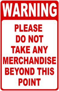 Warning Please Do Not Take Any Merchandise Beyond This Point Sign