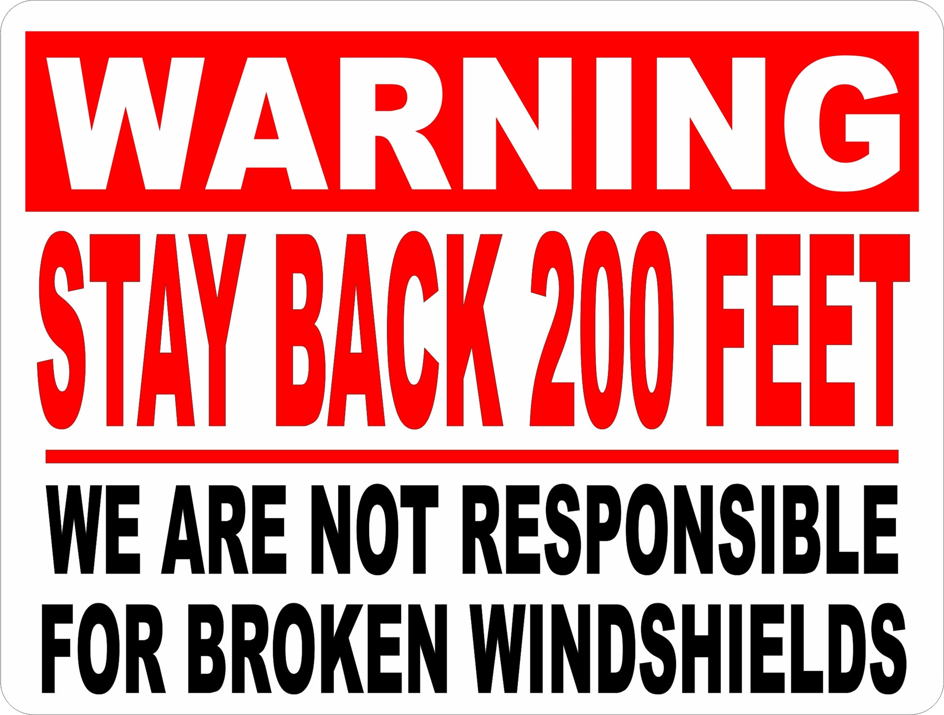 Warning Stay Back 200 Feet Not Responsible for Windshields Sign