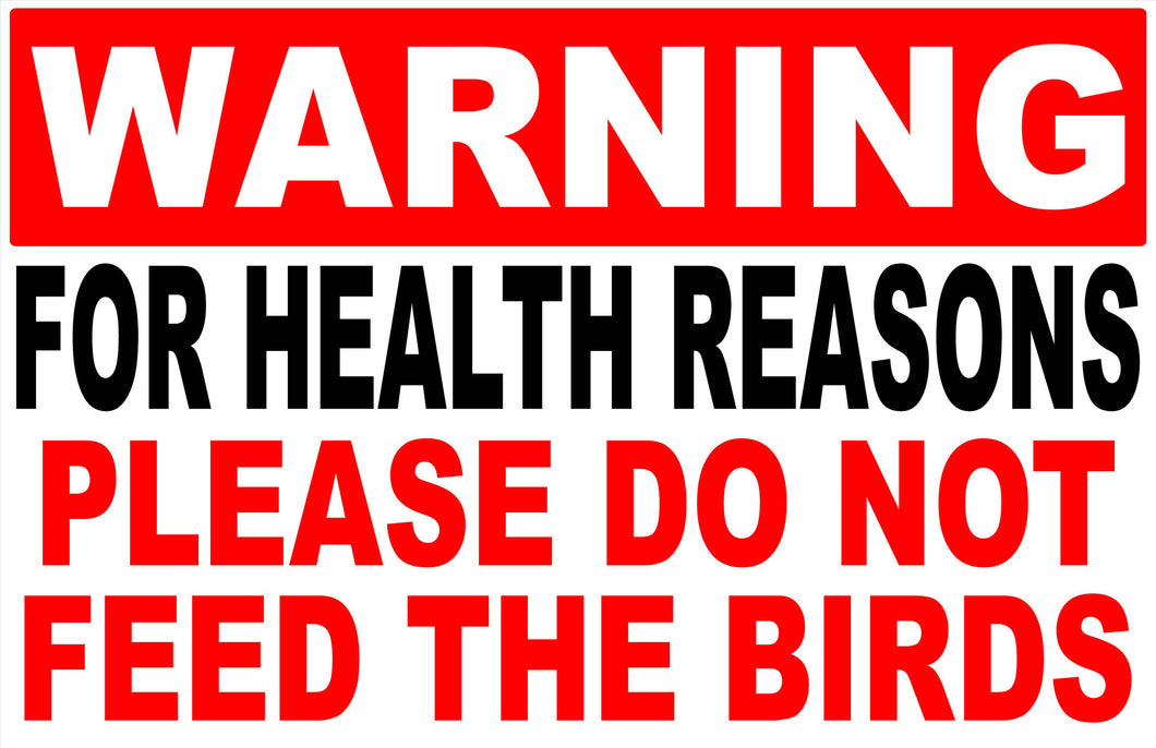 Warning for Health Reasons Do Not Feed Birds Sign - Signs & Decals by SalaGraphics