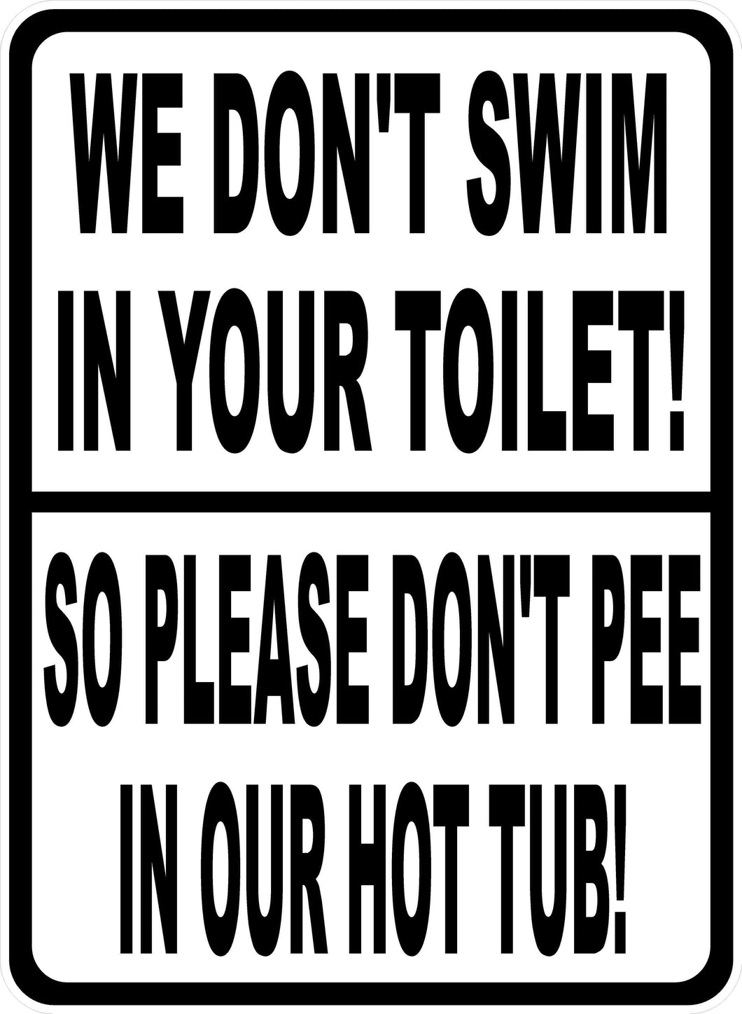 We Don't Swim in Toilet Don't Pee in Hot Tub Sign
