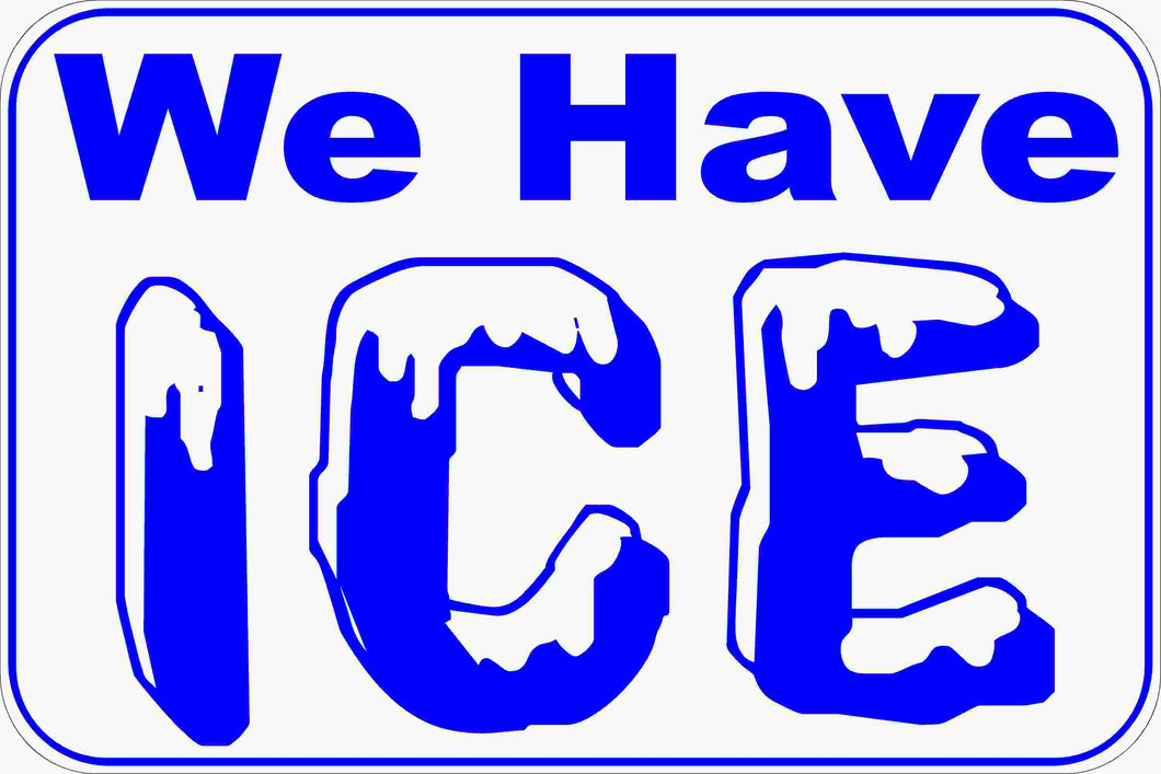 We Have Ice Sign – signs by salagraphics