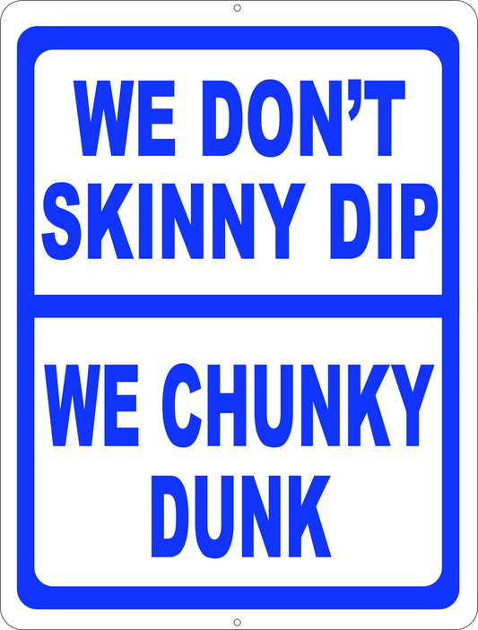 We Don't Skinny Dip Chunky Dunk Sign