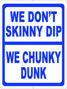 Skinny Dip Chunky Dunk Sign