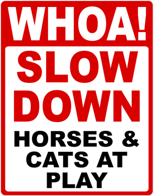 Whoa Slow Down Horses & Cats at Play Sign