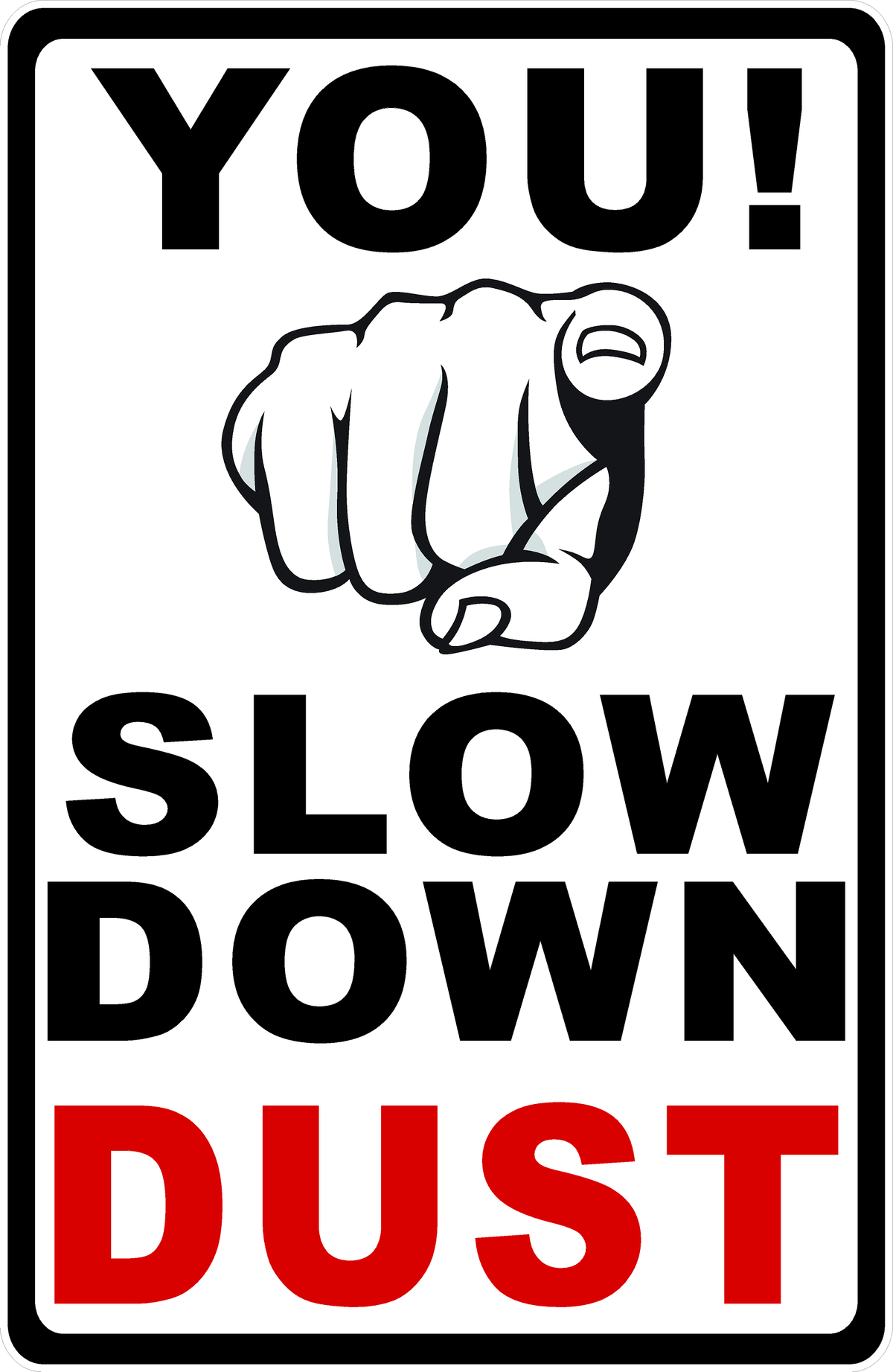 You! Slow Down Dust Sign – signs by salagraphics