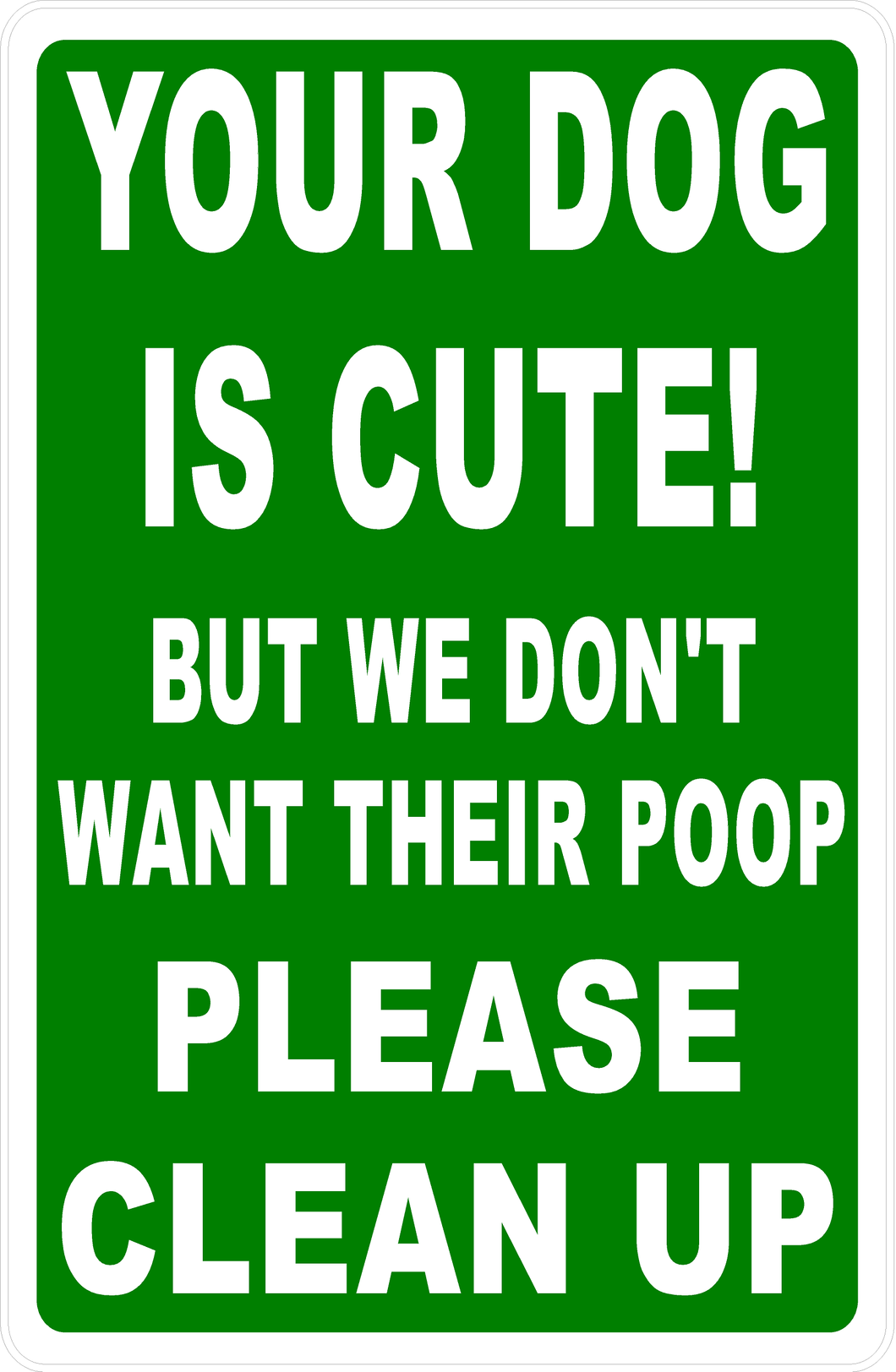 Your Dog Is Cute! But We Don't Want Their Poop. Please Clean Up Sign