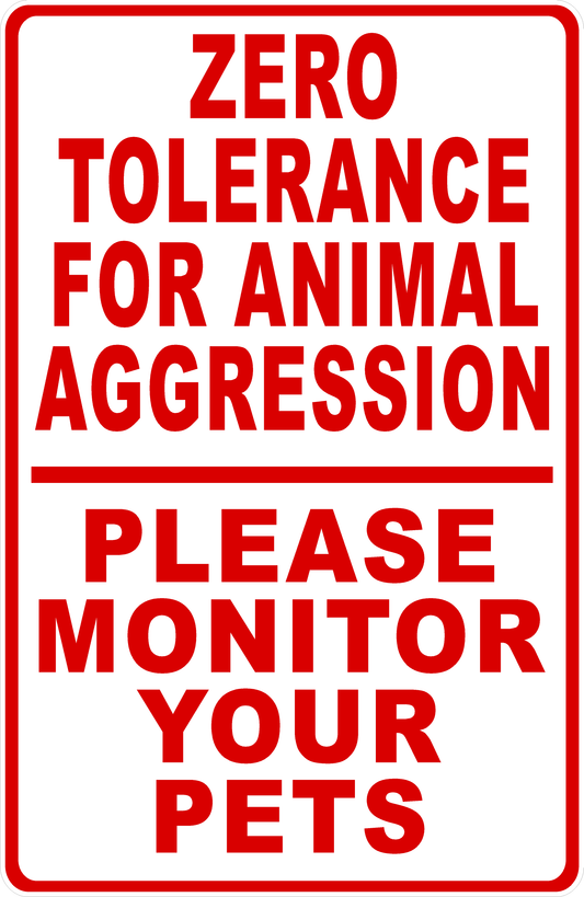 Zero Tolerance For Animal Aggression Please Monitor Your Pets Sign