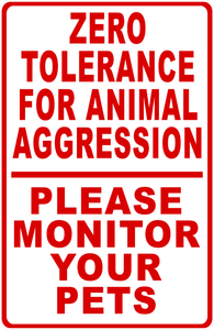 Zero Tolerance For Animal Aggression Please Monitor Your Pets Sign